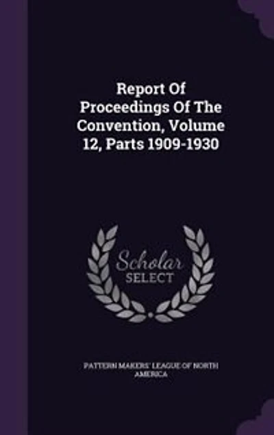 Report Of Proceedings The Convention, Volume 12, Parts 1909-1930