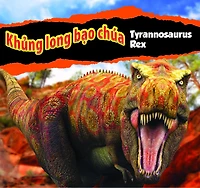 Khủng Long Bạo Chúa Tyrannosaurus Rex/Tyrannosaurus Rex (Vietnamese)