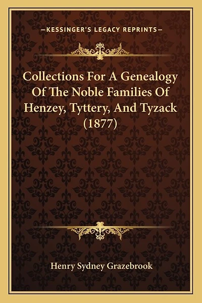 Collections for a Genealogy of the Noble Families of Henzey, Tyttery, and Tyzack (1877)