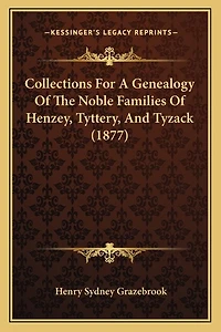 Collections for a Genealogy of the Noble Families of Henzey, Tyttery, and Tyzack (1877)