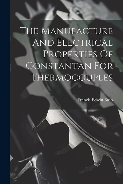 The Manufacture And Electrical Properties Of Constantan For Thermocouples