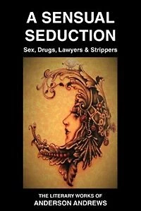 A Sensual Seduction: Sex, Drugs, Lawyers & Strippers