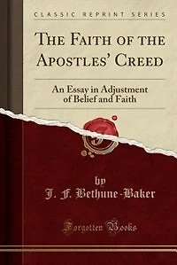 the Faith of Apostles' Creed an Essay Adjustment Belief and