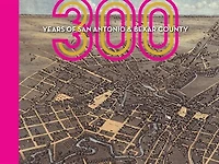 300 Years of San Antonio and Bexar County