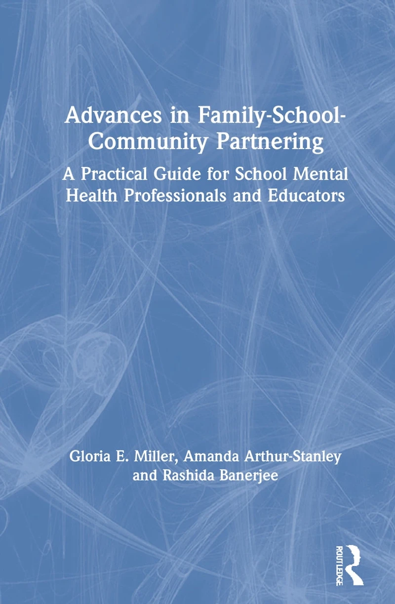 Advances in Family-School-Community Partnering: A Practical Guide for School Mental Health Professionals and Educators