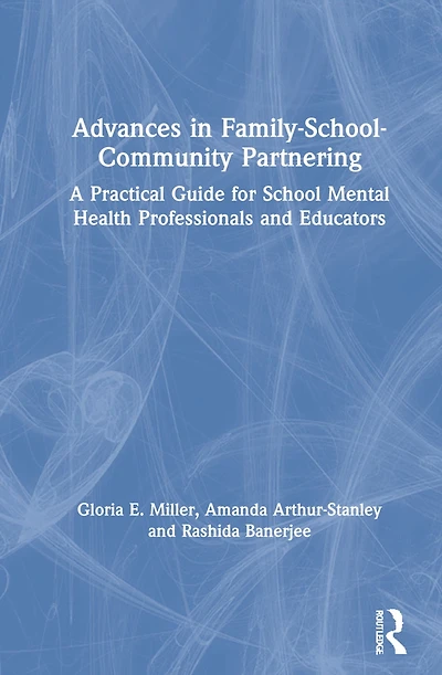 Advances in Family-School-Community Partnering: A Practical Guide for School Mental Health Professionals and Educators