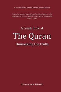 A fresh look at The Quran: Unmasking the truth
