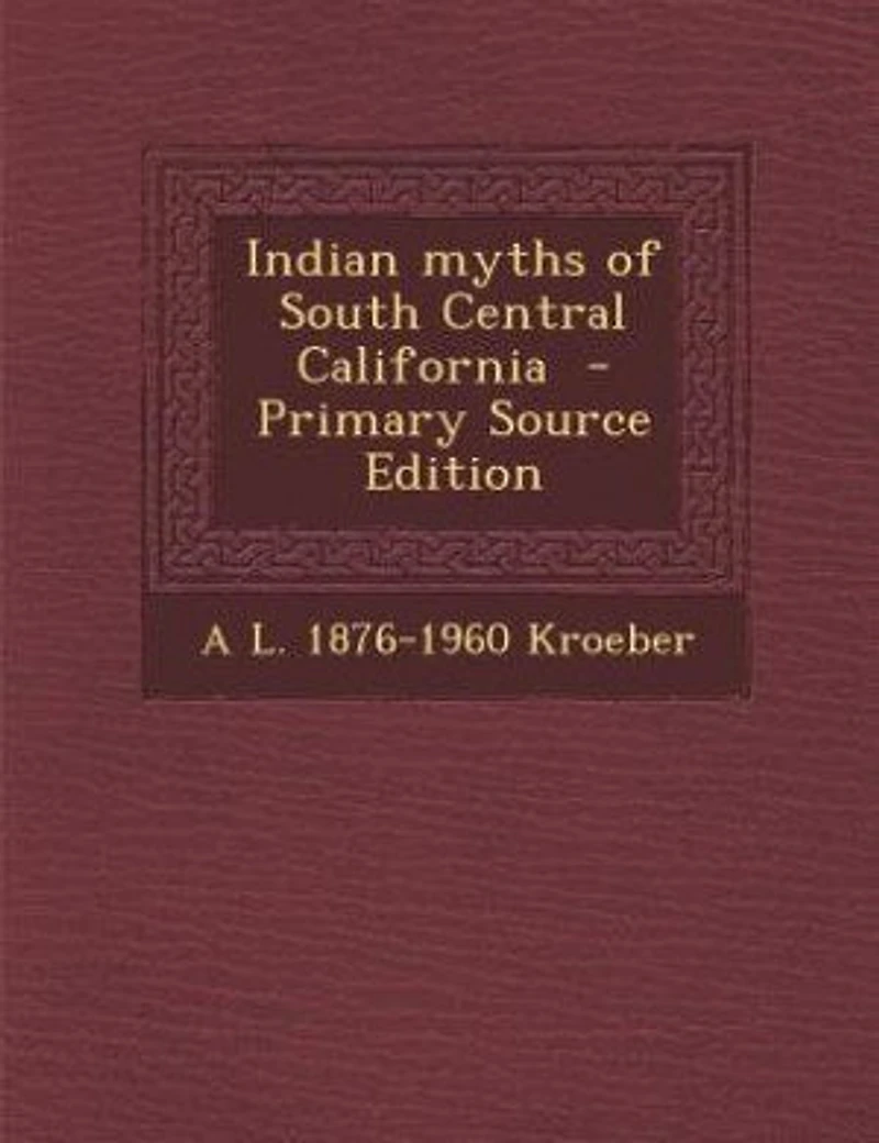 Indian Myths of South Central California (Classic Reprint)