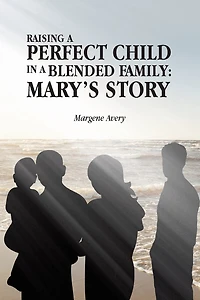 Raising a Perfect Child Blended Family: Mary's Story
