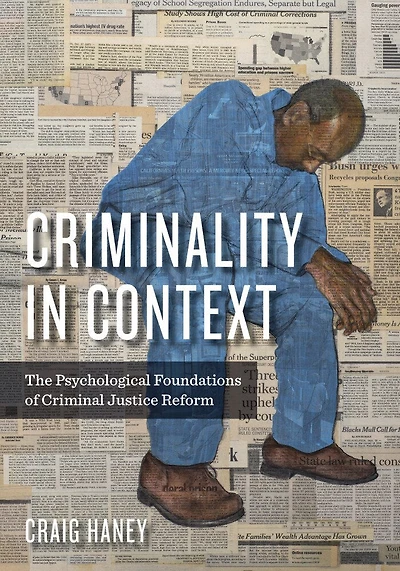Criminality In Context: The Psychological Foundations Of Criminal Justice Reform