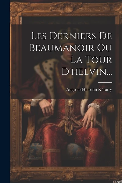 Les Derniers De Beaumanoir Ou La Tour D'helvin...