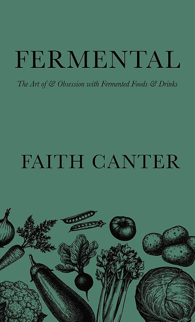 Fermental: The Art of & Obsession with Fermented Foods & Drinks
