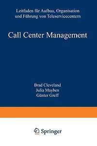 Call Center Management: Leitfaden Für Aufbau, Organisation Und Führung Von Teleservicecentern