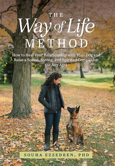 The Way of Life Method: How to Heal Your Relationship with Your Dog and Raise a Sound, Strong