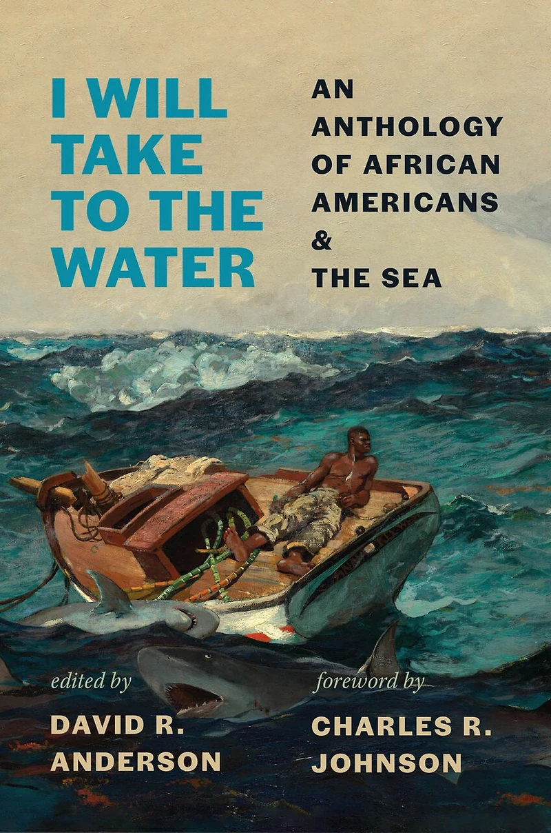 I Will Take to the Water: An Anthology of African Americans and Sea