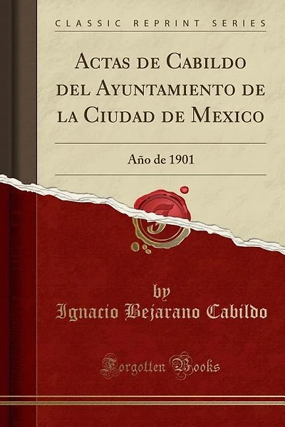 Actas de Cabildo del Ayuntamiento de la Ciudad de Mexico: Año de 1901 (Classic Reprint)