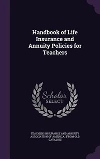 Handbook of Life Insurance and Annuity Policies for Teachers