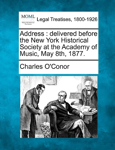 Address: Delivered Before The New York Historical Society At The Academy Of Music, May 8th, 1877.