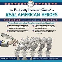 The Politically Incorrect Guide to Real American Heroes
