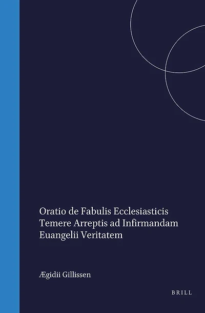 Ægidii Gillissen Oratio de fabulis ecclesiasticis temere arreptis ad infirmandam euangelii veritatem