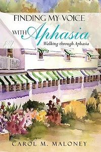 Finding My Voice With Aphasia: Walking Through Aphasia
