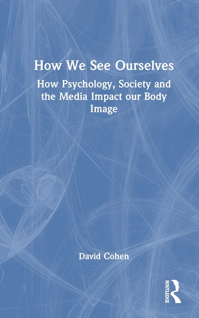 How We See Ourselves: Psychology, Society and the Media Impact our Body Image