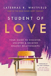 Student of Love: Your Guide to Discover, Uncover, and Recover Healthy Relationships