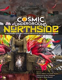 Cosmic Underground Northside: An Incantation Of Black Canadian Speculative Discourse And Innerstandings
