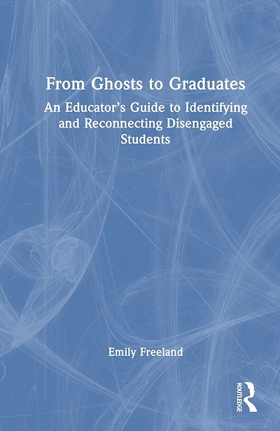 From Ghosts to Graduates: An Educator's Guide Identifying and Reconnecting Disengaged Students