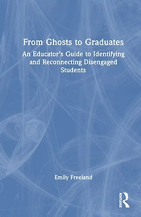 From Ghosts to Graduates: An Educator's Guide Identifying and Reconnecting Disengaged Students