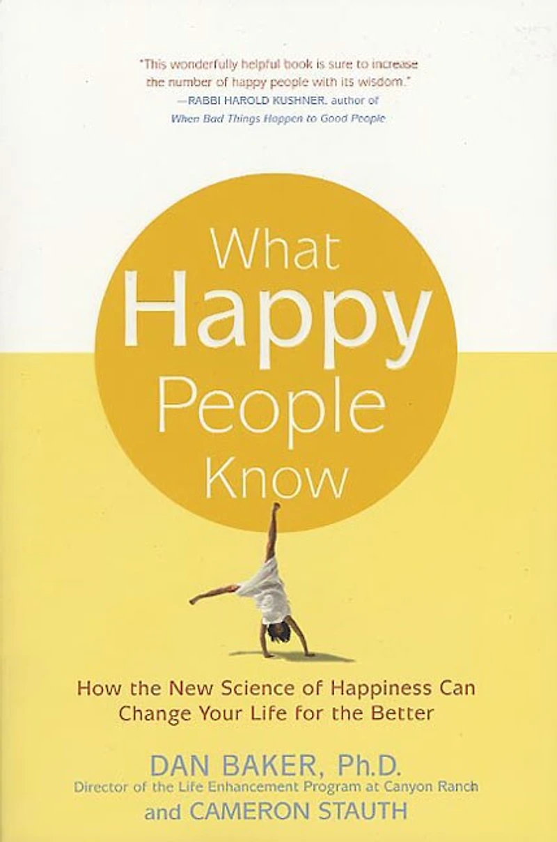What Happy People Know: How the New Science of Happiness Can Change Your Life for Better