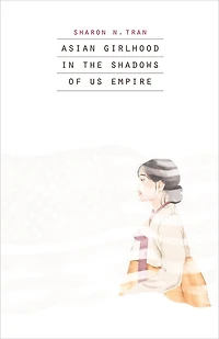Asian Girlhood the Shadows of US Empire