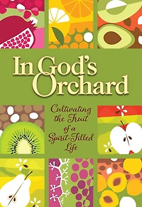 God's Orchard: Cultivating the Fruit of a Spirit-Filled Life