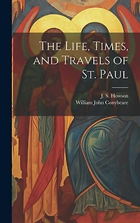 The Life, Times, and Travels of St. Paul