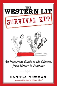 The Western Lit Survival Kit: An Irreverent Guide To Classics, From Homer Faulkner