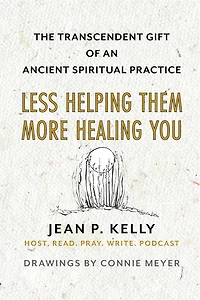 Less Helping Them / More Healing You: The Transcendent Gift of an Ancient Spiritual Practice