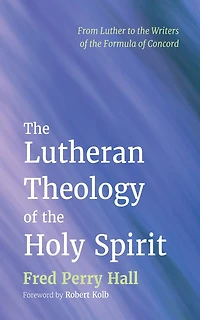 the Lutheran Theology of Holy Spirit: From Luther to Writers Formula Concord