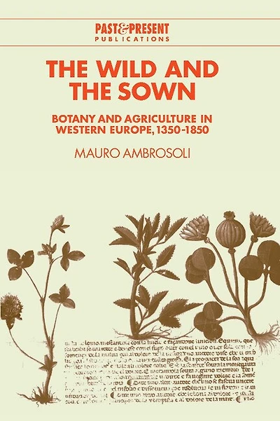 the Wild and Sown: Botany Agriculture Western Europe, 1350–1850