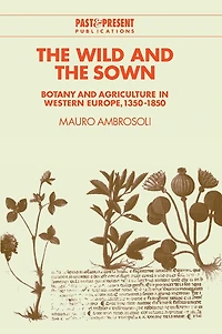 the Wild and Sown: Botany Agriculture Western Europe, 1350–1850