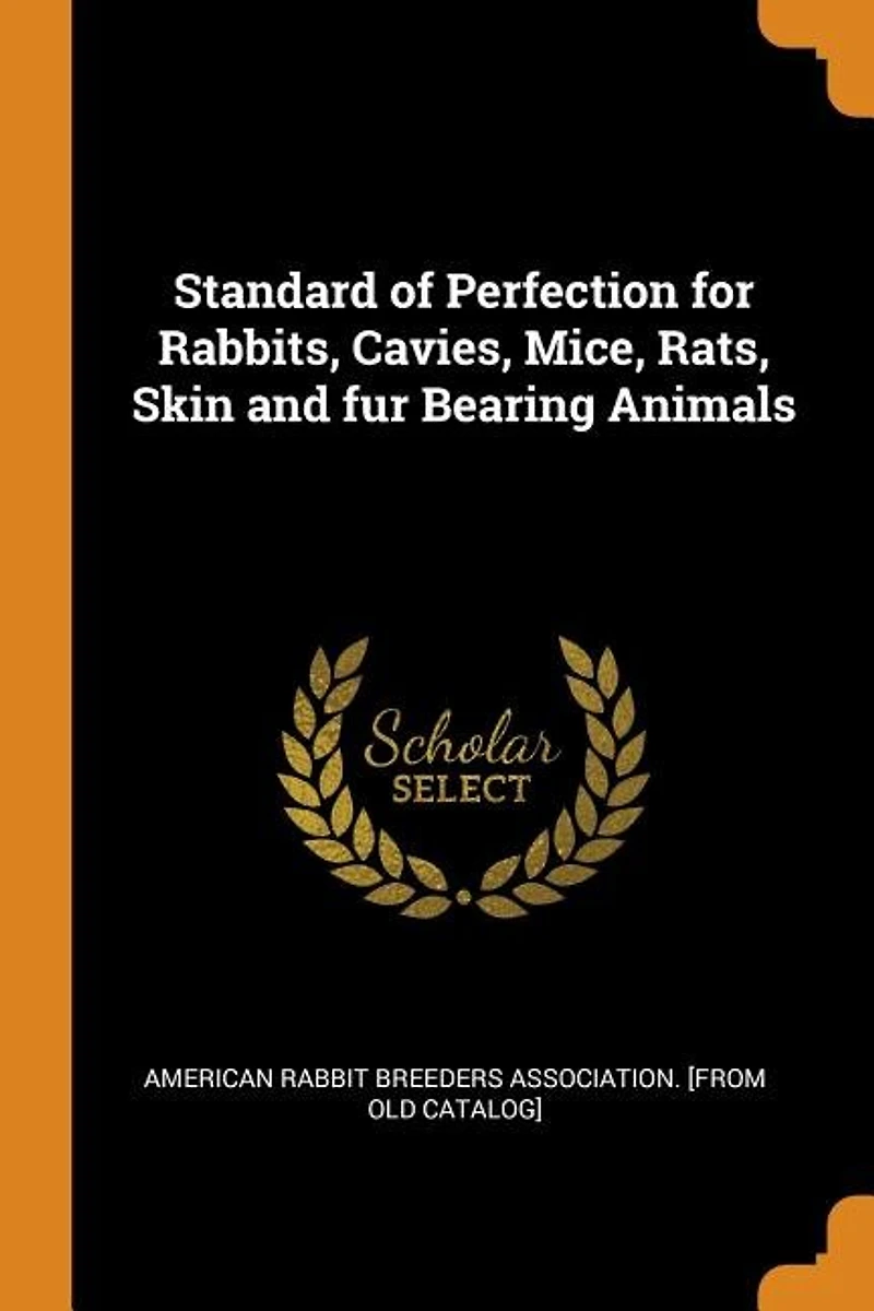 Standard of Perfection for Rabbits, Cavies, Mice, Rats, Skin and fur Bearing Animals