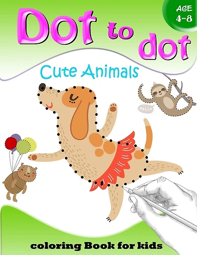 Dot to Dot Cute Animals Coloring Book for Kids Age 4-8: Activity Connect the dots, Coloring Book for Kids Ages 2-4 3-5