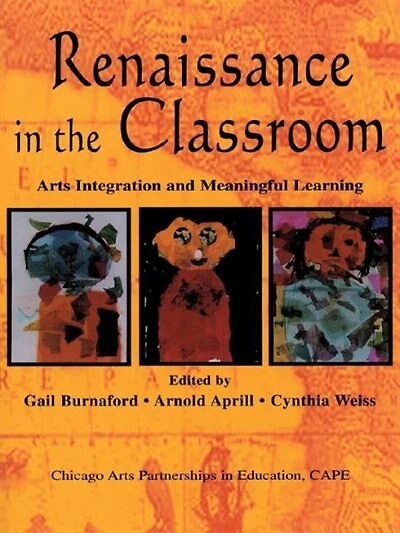 Renaissance The Classroom: Arts Integration And Meaningful Learning