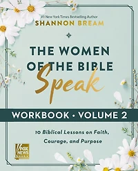 the Women of Bible Speak Workbook, Volume 2: 10 Biblical Lessons on Faith, Courage, and Purpose