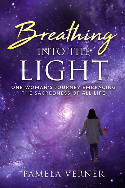 Breathing Into the Light: One Woman's Journey Embracing the Sacredness of All Life