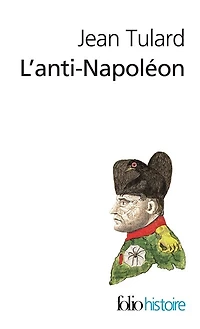 L' anti-Napoléon: la légende noire de l'Empereur