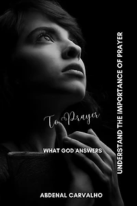 The prayer that God answers: Understanding the importance of prayer