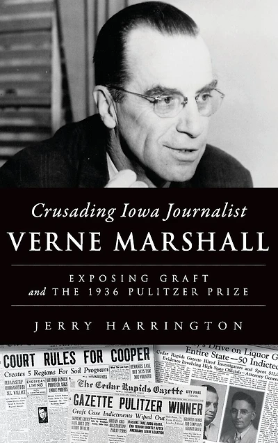 Crusading Iowa Journalist Verne Marshall: Exposing Graft and the 1936 Pulitzer Prize