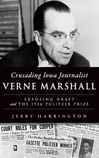 Crusading Iowa Journalist Verne Marshall: Exposing Graft and the 1936 Pulitzer Prize