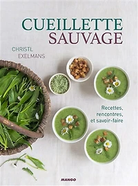 Cueillette sauvage: recettes, rencontres et savoir-faire