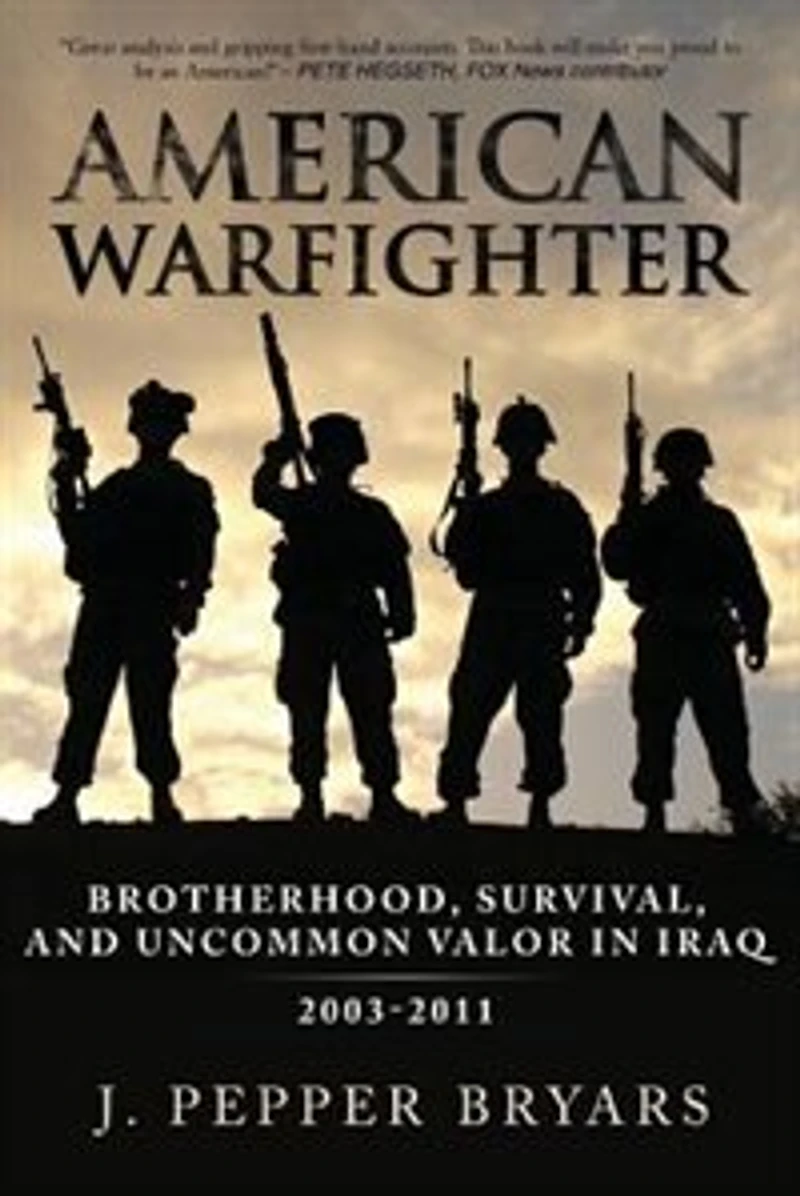 American Warfighter: Brotherhood, Survival, and Uncommon Valor Iraq, 2003-2011